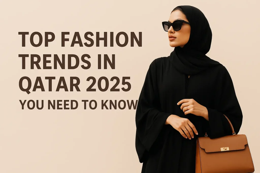 Qatar fashion trends 2025 include modernized traditional abayas, bold jewel tones, fusion outfits in Doha street style, and sustainable fashion choices.
